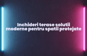 Inchideri terase solutii moderne pentru spatii protejate