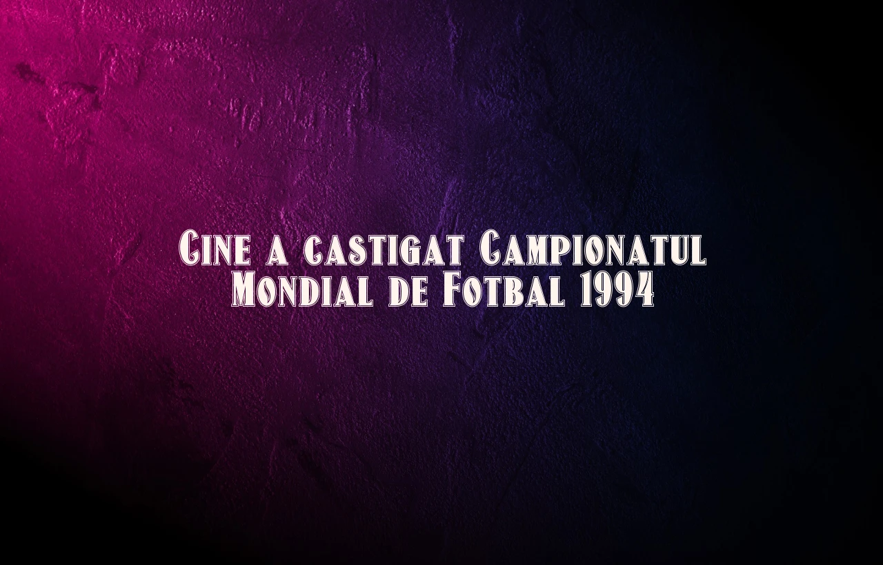 cine a castigat campionatul mondial de fotbal 1994