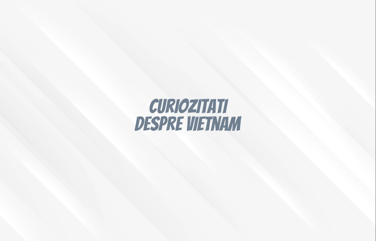 curiozitati despre vietnam