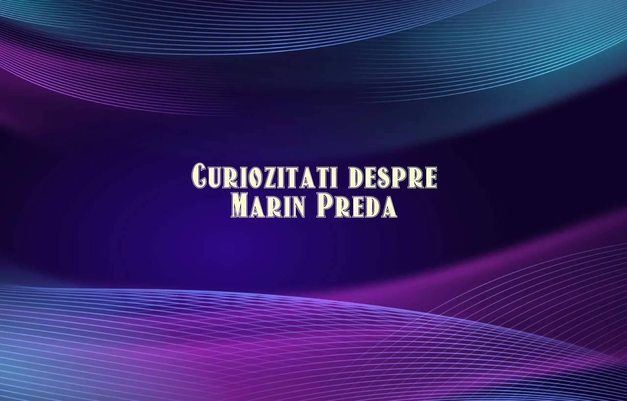 curiozitati despre marin preda