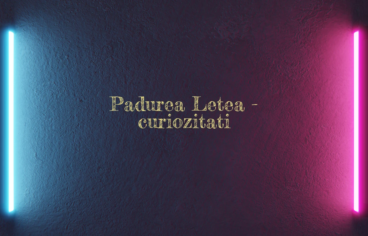 padurea letea curiozitati