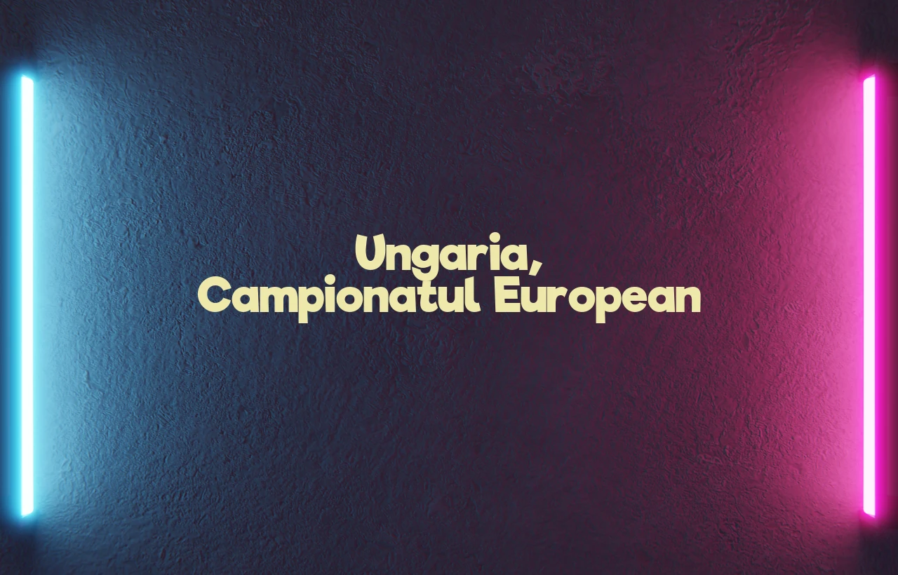 ungaria campionatul european