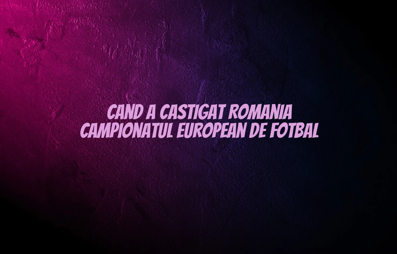 cand a castigat romania campionatul european de fotbal