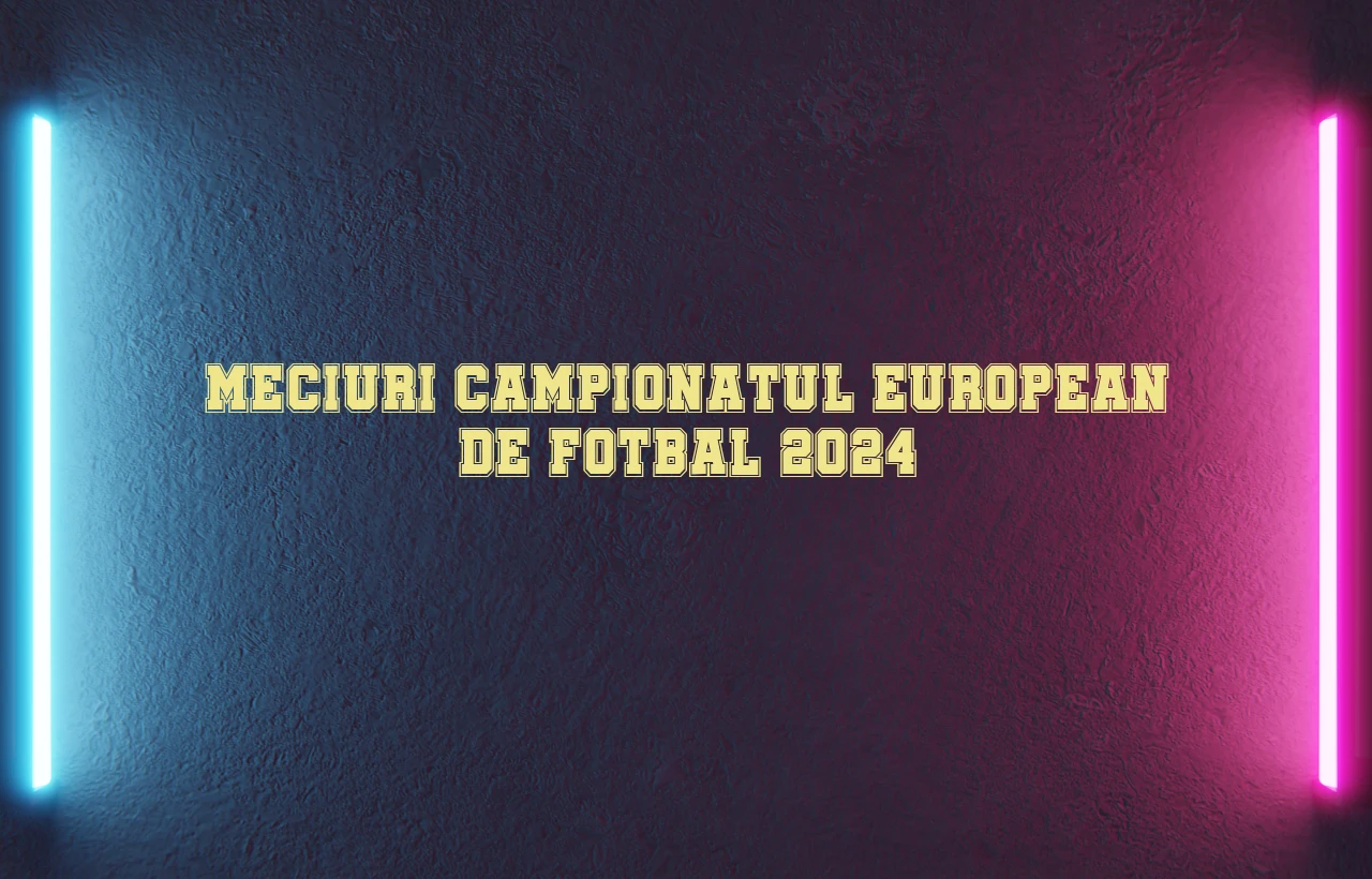 meciuri campionatul european de fotbal 2024